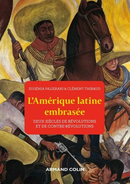 L'Amérique latine embrasée - Clément Thibaud, Eugénia Palieraki - Armand Colin