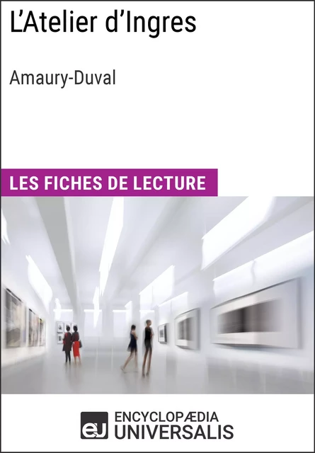 L'Atelier d'Ingres d'Amaury-Duval -  Encyclopaedia Universalis - Encyclopaedia Universalis