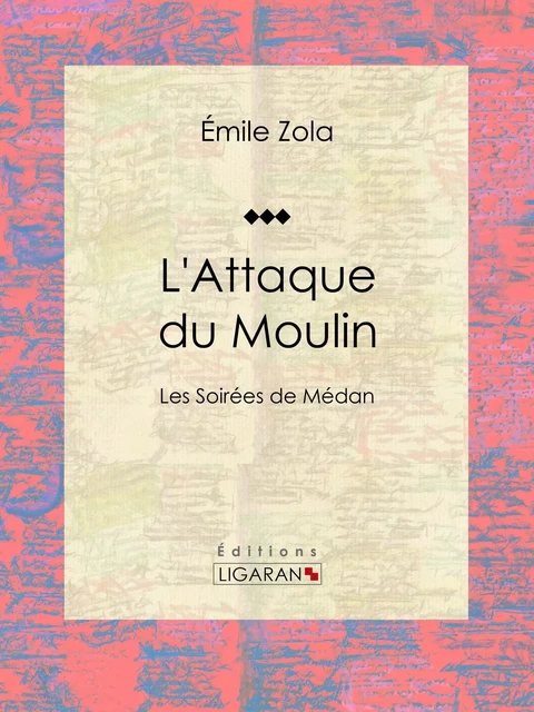 L'Attaque du Moulin - Emile Zola,  Ligaran - Ligaran