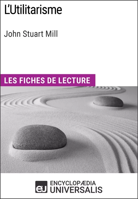 L'Utilitarisme de John Stuart Mill -  Encyclopaedia Universalis - Encyclopaedia Universalis