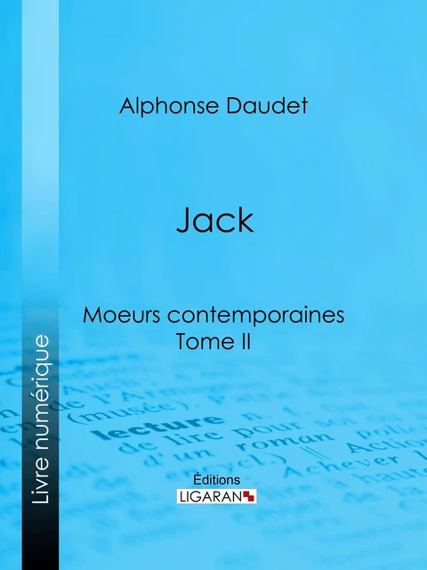 Jack : moeurs contemporaines - Alphonse Daudet,  Ligaran - Ligaran