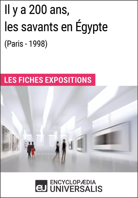 Il y a 200 ans, les savants en Égypte (Paris - 1998) -  Encyclopaedia Universalis - Encyclopaedia Universalis