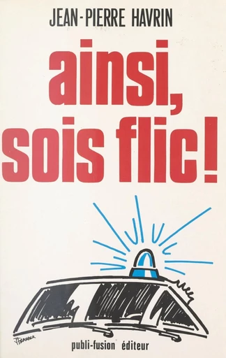 Ainsi, sois flic ! - Jean-Pierre Havrin - FeniXX réédition numérique