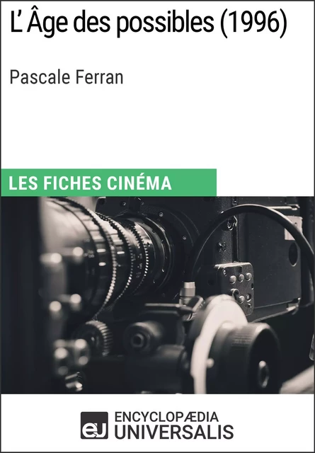 L'Âge des possibles de Pascale Ferran -  Encyclopaedia Universalis - Encyclopaedia Universalis