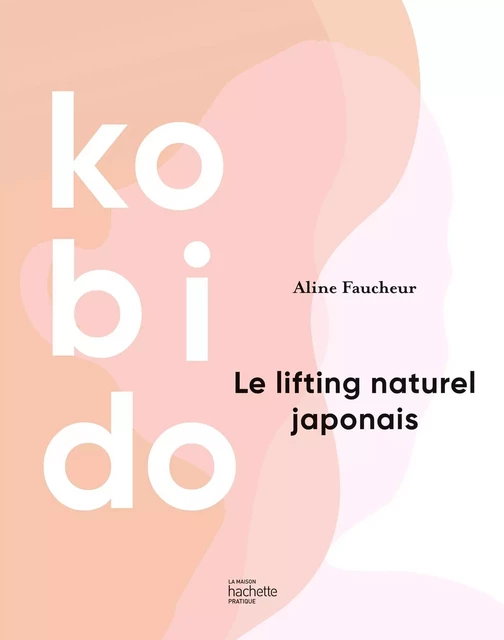 Kobido - Aline Faucheur - Hachette Pratique