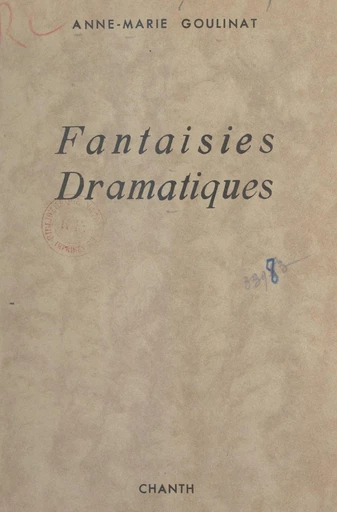 Fantaisies dramatiques - Anne-Marie Goulinat - FeniXX réédition numérique