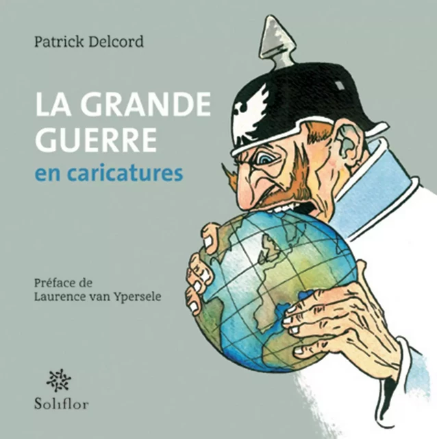 La grande Guerre en caricatures - Patrick Delcord - Soliflor