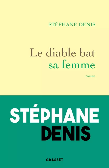 Le diable bat sa femme - Stéphane Denis - Grasset