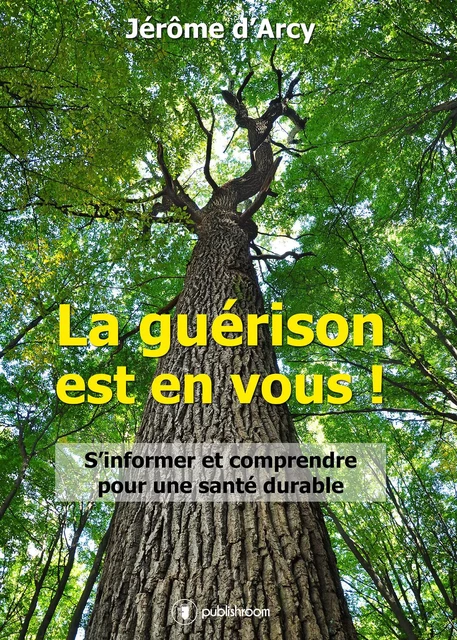 La guérison est en vous ! - Jérôme d'Arcy - Publishroom