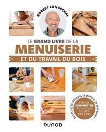 Le grand livre de la menuiserie et du travail du bois