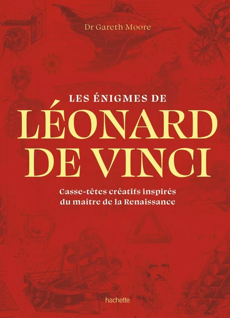 Les égnigmes Léonard de Vinci - Gareth Moore - Hachette Pratique