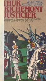 Arthur de Richemont le justicier, précurseur, compagnon et successeur de Jeanne d'Arc