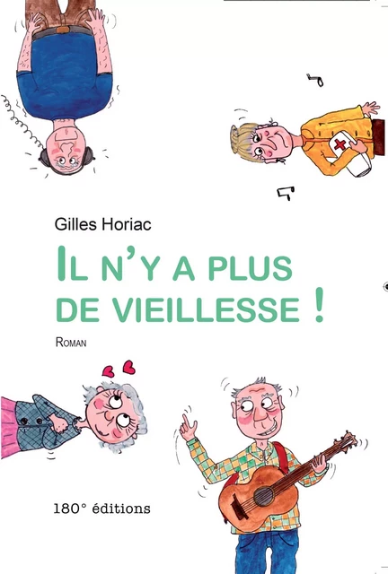 Il n'y a plus de vieillesse - Gilles Horiac - 180° éditions