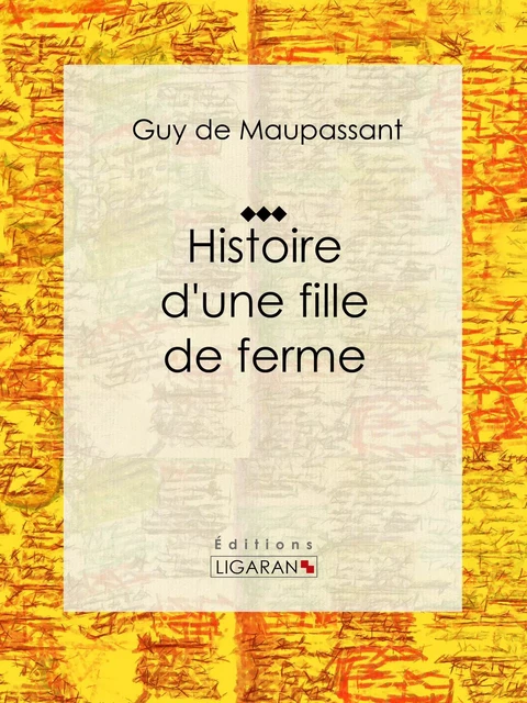 Histoire d'une fille de ferme - Guy De Maupassant,  Ligaran - Ligaran