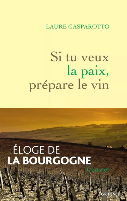 Si tu veux la paix, prépare le vin - Laure Gasparotto - Grasset