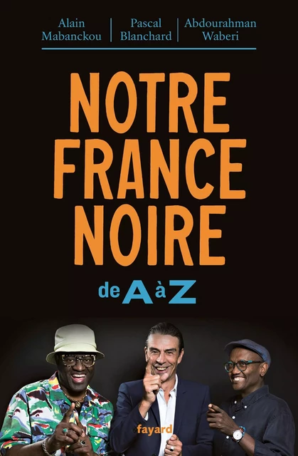 Notre France noire - Alain Mabanckou, Abdourahman Waberi, Pascal Blanchard - Fayard