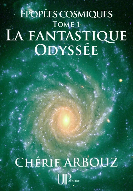 La fantastique Odyssée - Chérif Arbouz - UPblisher