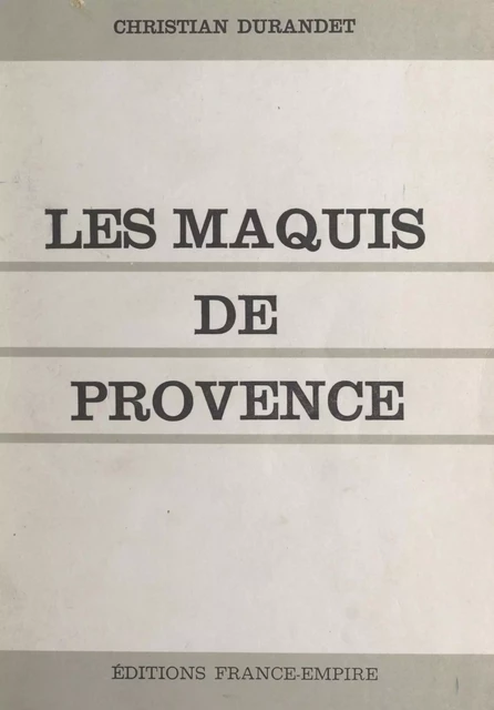 Les Maquis de Provence - Christian Durandet - FeniXX réédition numérique