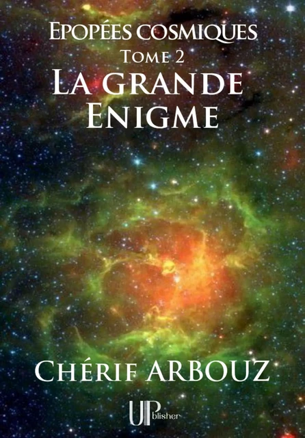 La grande Énigme - Chérif Arbouz - UPblisher