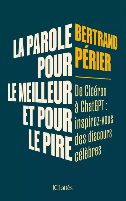 La parole, pour le meilleur et pour le pire - Bertrand Périer - JC Lattès