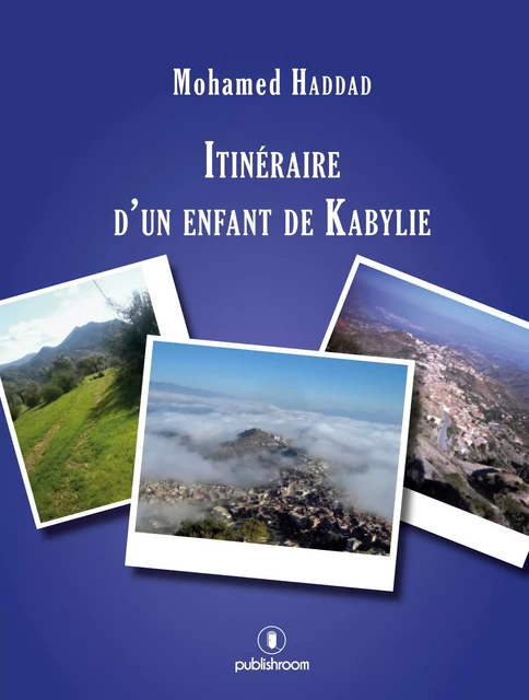 Itinéraire d'un enfant de Kabylie - Mohamed Haddad - Publishroom