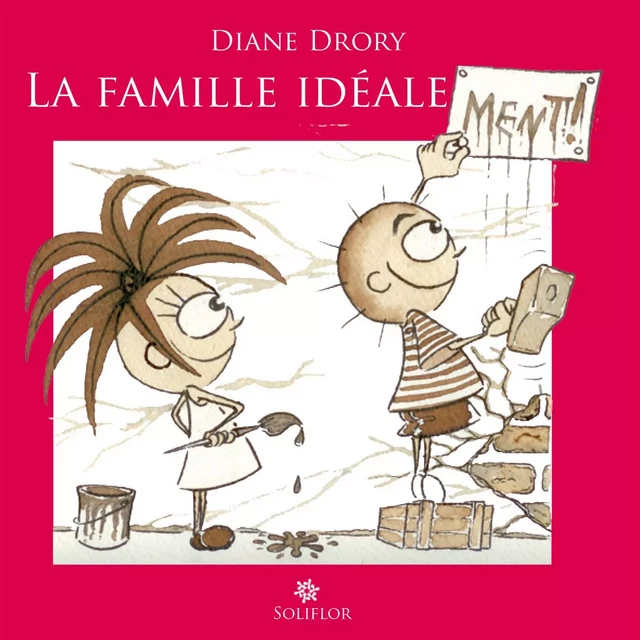 La Famille idéale...ment ! - Diane Drory - Soliflor