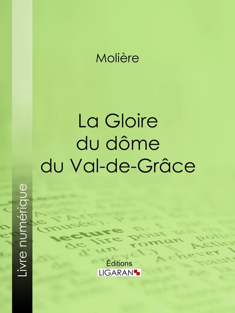 La Gloire du dôme du Val-de-Grâce -  Molière,  Ligaran - Ligaran