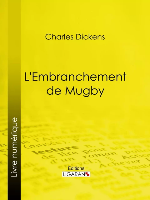 L'Embranchement de Mugby - Charles Dickens,  Ligaran - Ligaran