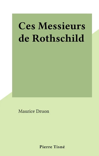 Ces Messieurs de Rothschild - Maurice Druon - FeniXX réédition numérique