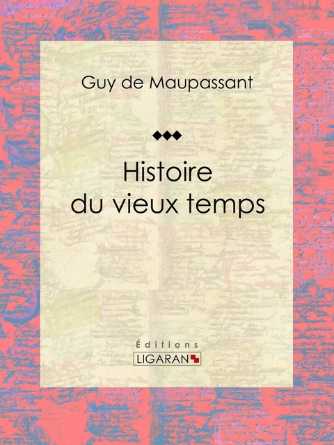 Histoire du vieux temps - Guy De Maupassant,  Ligaran - Ligaran