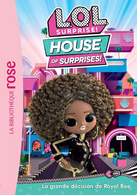 L.O.L. Surprise ! House of Surprises 10 - La grande décision de Royal Bee -  MGA Entertainment - Hachette Jeunesse