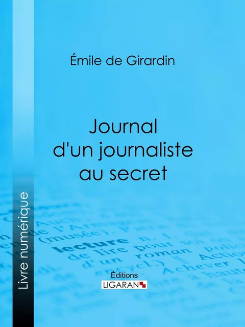 Journal d'un journaliste au secret - Émile de Girardin,  Ligaran - Ligaran