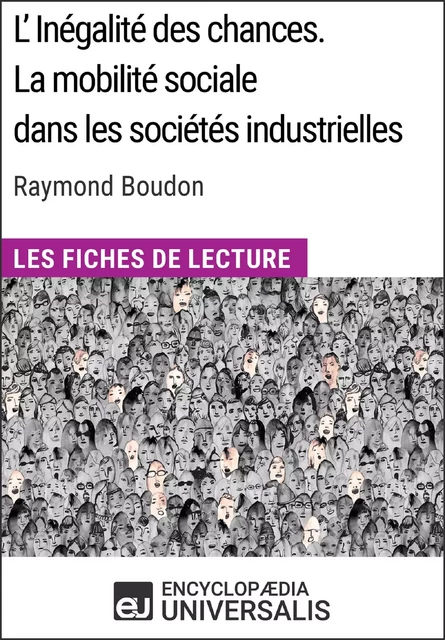 L'inégalité des chances. La mobilité sociale dans les sociétés industrielles de Raymond Boudon -  Encyclopaedia Universalis - Encyclopaedia Universalis