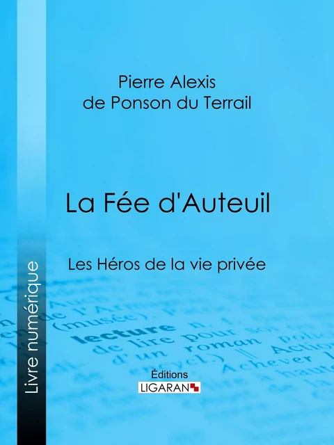 La Fée d'Auteuil - Pierre Alexis de Ponson du Terrail,  Ligaran - Ligaran