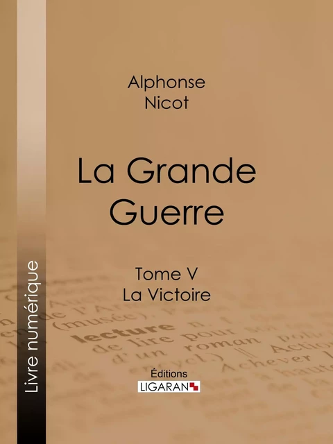 La Grande Guerre - Alphonse Nicot,  Ligaran - Ligaran