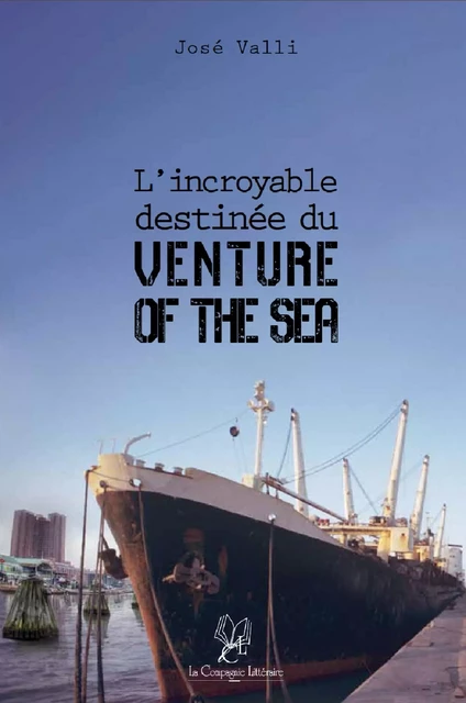 L'incroyable destinée du « Venture of the Sea » - José Valli - La Compagnie Littéraire