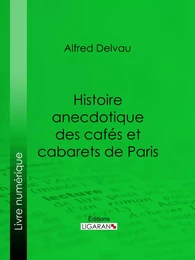 Histoire anecdotique des cafés et cabarets de Paris