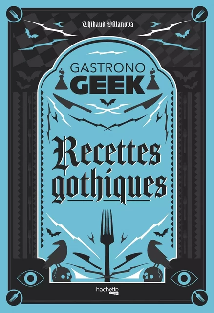 Recettes gothiques - Thibaud Villanova, Nicolas Lobbestaël - Hachette Heroes