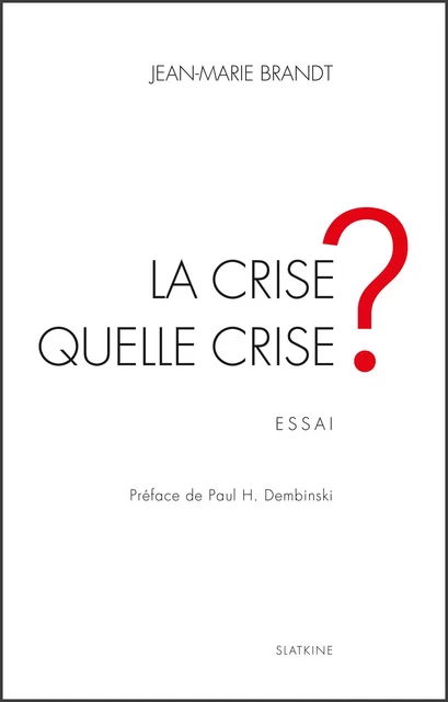 La crise, quelle crise ? - Jean-Marie Brandt - Slatkine Editions