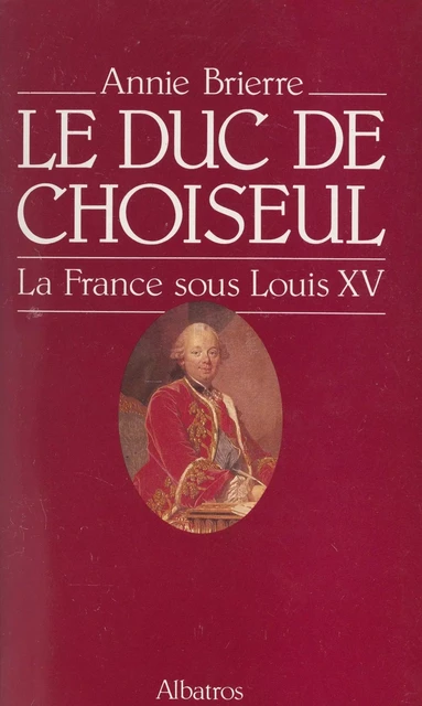 Le duc de Choiseul - Annie Brierre - FeniXX réédition numérique