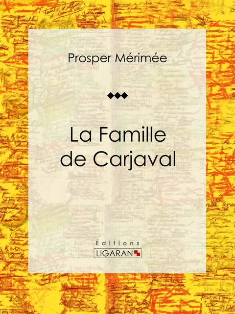 La Famille de Carjaval - Prosper Mérimée,  Ligaran - Ligaran