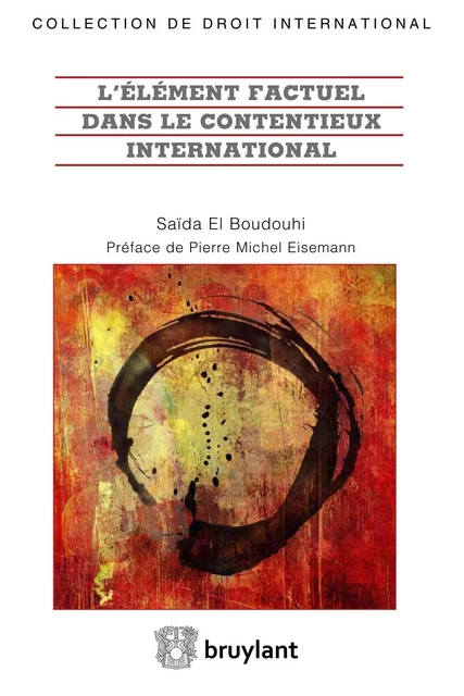 L'élément factuel dans le contentieux international - Saïda El Boudouhi - Bruylant