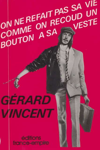 On ne refait pas sa vie comme on recoud un bouton à sa veste - Gérard Vincent - FeniXX réédition numérique