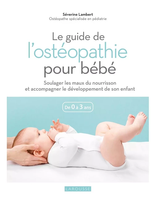 Le guide de l'ostéopathie pour bébé - Séverine Lambert, Fabrice Besse - Larousse