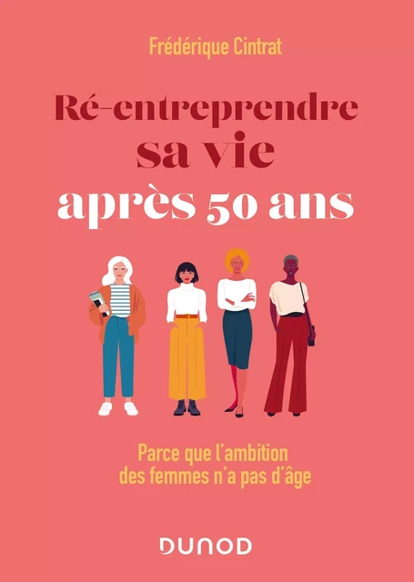 Ré-entreprendre sa vie après 50 ans - Frédérique Cintrat - Dunod