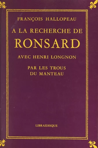 À la recherche de Ronsard avec Henri Longnon - François Hallopeau, Henri Longnon - FeniXX réédition numérique