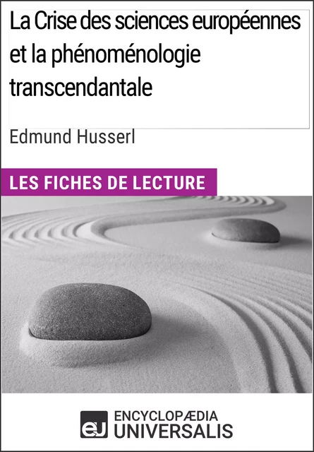 La Crise des sciences européennes et la phénoménologie transcendantale d'Edmund Husserl -  Encyclopaedia Universalis - Encyclopaedia Universalis