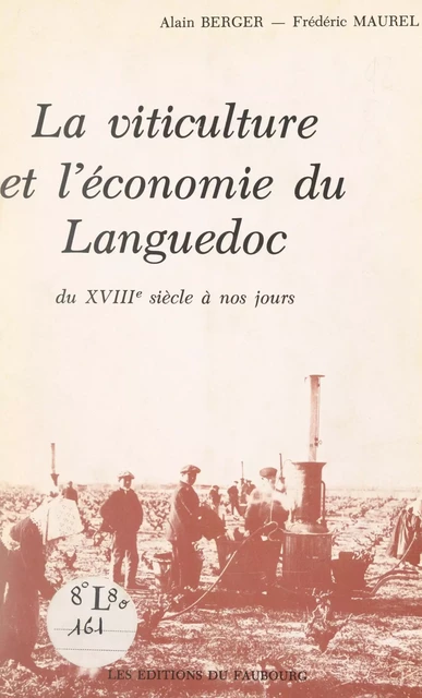 La viticulture et l'économie du Languedoc du XVIIIe siècle à nos jours - Alain Berger, Frédéric Maurel - FeniXX réédition numérique