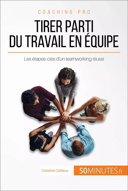 Tirer parti du travail en équipe - Caroline Cailteux,  50MINUTES - 50Minutes.fr