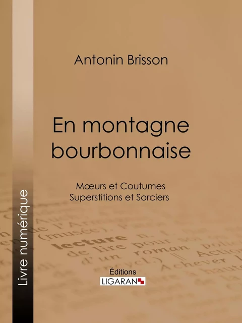 En montagne bourbonnaise - Antonin Brisson, Editions Ligaran - Ligaran